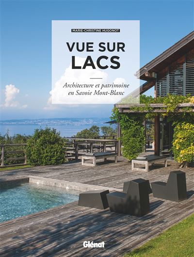 Vue sur lacs architecture et patrimoine en Savoie Mont Blanc