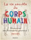 La vie secrète du corps humain -  Découvrez ses étonnants pouvoirs!