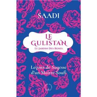 Le Gulistan ou le jardin des roses