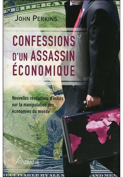 Confessions d'un assassin économique - Nouvelles révélations d'initiés sur la manipulation des économies du monde - John Perkins - broché