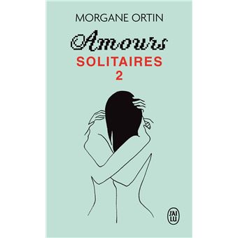 Amours Solitaires Une Petite Eternite Tome 2 Amours Solitaires 2 Morgane Ortin Poche Achat Livre Fnac