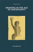 Drawing in the Age of Uncertainty