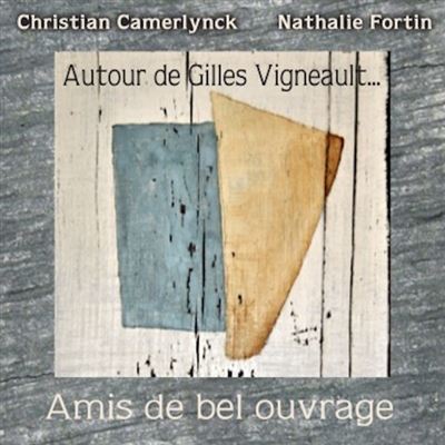 Autour de Gilles Vigneault... Amis de bel ouvrage