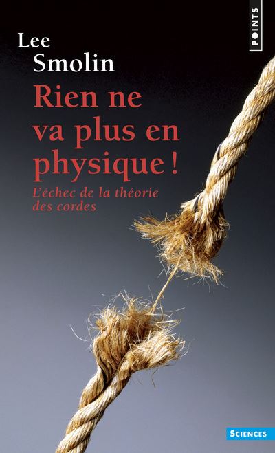 Rien ne va plus en physique !. L'échec de la théorie des cordes (Préface d'Alain Connes) - Lee Smolin - broché