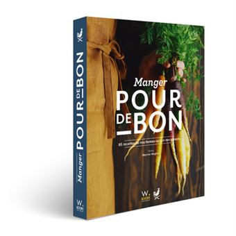 Manger pour de bon - 85 recettes de nos fermes au gré des saisons