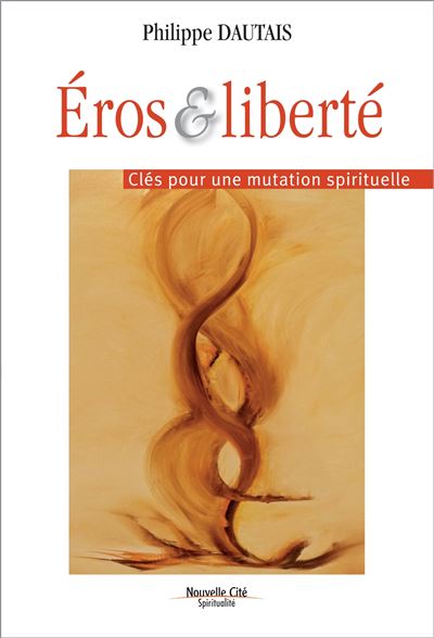 Eros et liberte cles pour une mutation spirituelle - P. Dautais - broché