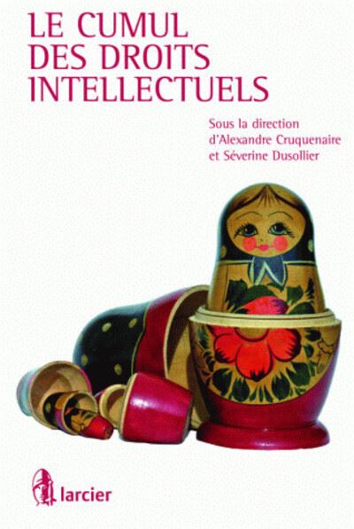 Le cumul des droits intellectuels - Alexandre Cruquenaire - broché