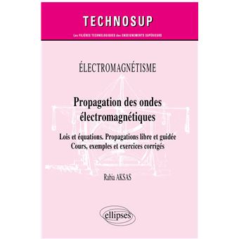 Électromagnétisme - Propagation des ondes électromagnétiques - Lois et équations. Propagations libre et guidée - Cours, exemples et exercices corrigés