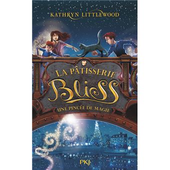 Bliss Tome 2 La Patisserie Bliss Tome 2 Une Pincee De Magie Kathryn Littlewood Juliette Le Cartonne Achat Livre Ou Ebook Fnac