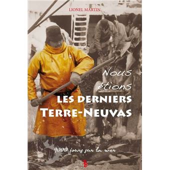 Nous étions les derniers Terre-Neuvas - Lionel Martin
