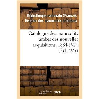 Catalogue des manuscrits arabes des nouvelles acquisitions, 1884-1924