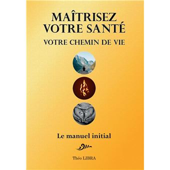 Maîtrisez votre Santé, votre Chemin de Vie