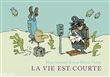 La vie est courte : l´intégrale