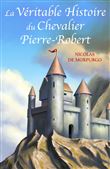 La Véritable Histoire du Chevalier Pierre-Robert