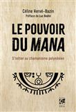Le pouvoir du Mana - S'initier au chamanisme polynésien