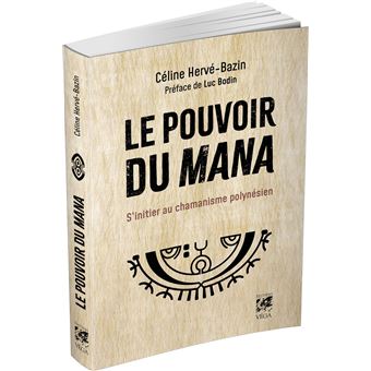 Le pouvoir du Mana - S'initier au chamanisme polynésien