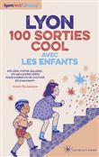 LYON 100 SORTIES COOL AVEC LES ENFANTS - Ateliers, visites, balades : les meilleures idées pour s'aé