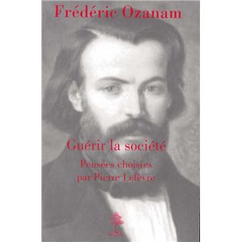 Frédéric Ozanam - guérir la société, pensées choisies  - L5005