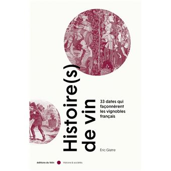 Histoire(s) de vin - 33 dates qui façonnèrent les vignobles