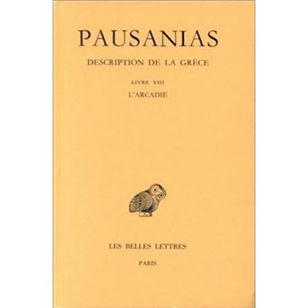 Description de la Grèce. Tome VIII : Livre VIII. L'Arcadie
