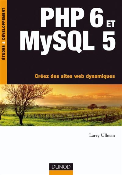 PHP 6 et MySQL 5 - Créez des sites web dynamiques - Livre+compléments en ligne