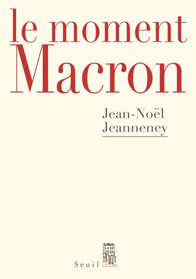 Le Moment Macron. Un président et l'Histoire - Jean-Noël Jeanneney - broché