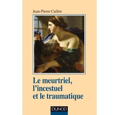 Le meutriel, l'incestuel et le traumatique