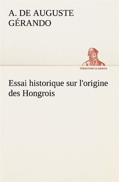 Essai historique sur l origine des hongrois