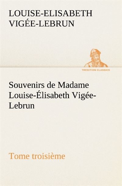 Souvenirs de madame louise elisabeth vigee lebrun tome troisieme