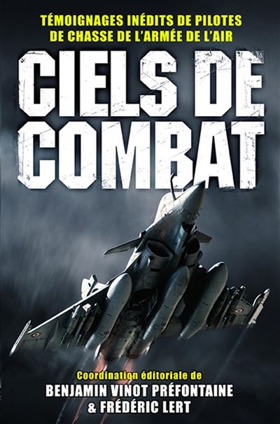 Ciels de combat temoignages inedits de pilotes de chasse
