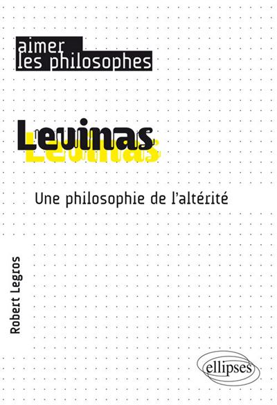 Levinas une philosophie de l'alterite