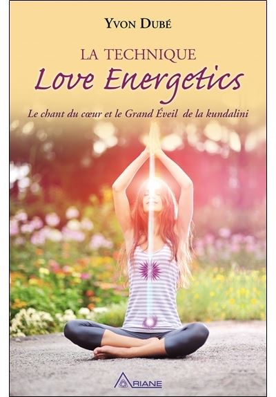 La technique Love Energetics - Le chant du coeur et le Grand Eveil de la kundalini