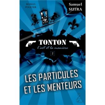 Les particules et les menteurs - Tonton, l'art et la manière