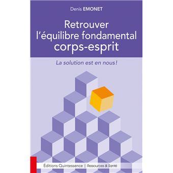 Retrouver L Equilibre Fondamental Corps Esprit La Solution Est En Nous La Solution Est En Nous Broche Denis Emonet Achat Livre Fnac
