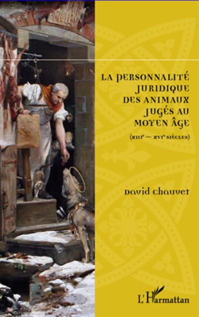 La personnalité juridique des animaux jugés au Moyen Age, XIIIème-XVIème siècles