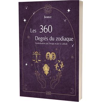 Les 360 Degrés du zodiaque - Symbolisation par l'image et par la cabbale