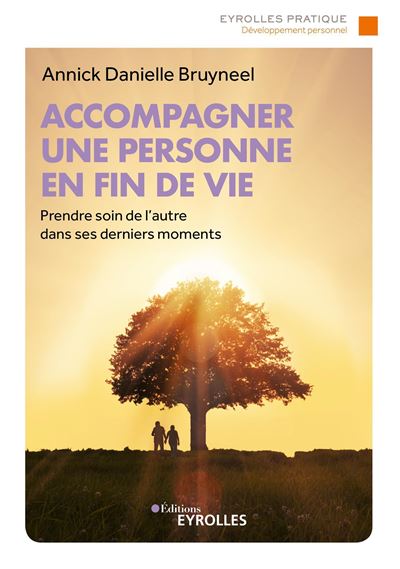 Accompagner Une Personne En Fin De Vie Prendre Soin De L Autre Dans Ses Derniers Moments Broche Annick Danielle Bruyneel Achat Livre Ou Ebook Fnac