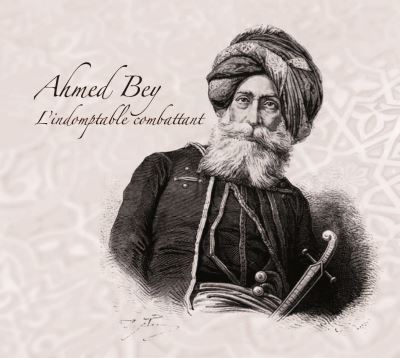 Ahmed Bey, le destin singulier d'un résistant algérien
