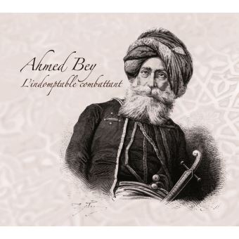 Ahmed Bey, le destin singulier d'un résistant algérien - 1