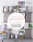 Je recycle mon intérieur. Chiner, rénover et transformer