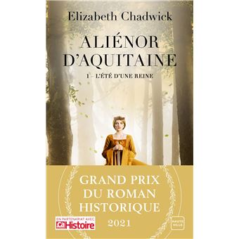 Aliénor d'Aquitaine, tome 1 : L'été d'une reine (Elizabeth Chadwick) Alienor-d-Aquitaine-T1-L-Ete-d-une-reine-Grand-Prix-du-Roman-Historique-2021