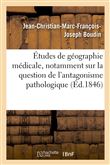 Études de géographie médicale, notamment sur la question de l'antagonisme pathologique