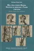 Moi, Jean Joseph Reisser, docteur en médecine à Thann : 1750-1816