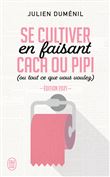 Se cultiver en faisant caca ou pipi