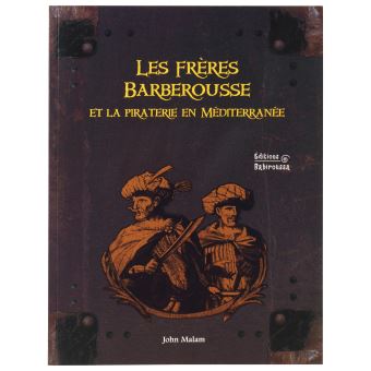 Les frères Barberousse et la piraterie en Méditerranée