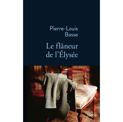 Le flaneur de l elysee - Pierre-Louis Basse - broché