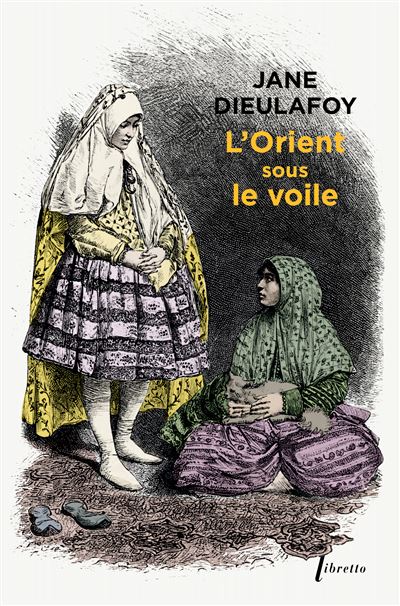 L'Orient sous le voile - Jane Dieulafoy - Poche
