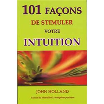 101 façons de stimuler votre intuition - 1