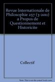 Revue internationale de philosophie 257 (3-2011) a propos de questionnement et historicite