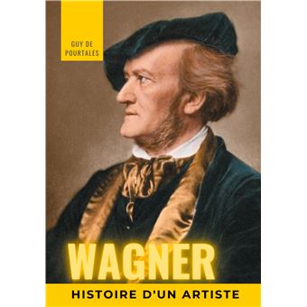 Wagner, histoire d'un artiste